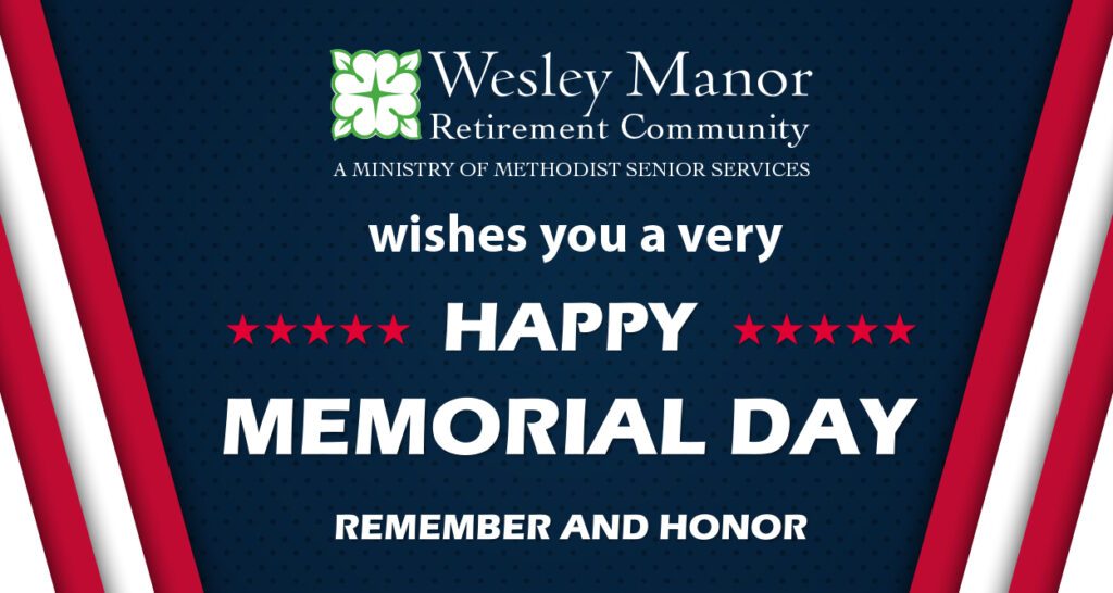 Graphic with Wesley Manor Retirement Community logo and text: Wishes you a very Happy Memorial Day. Remember and honor. Red stars and stripes frame the message on a navy blue background.